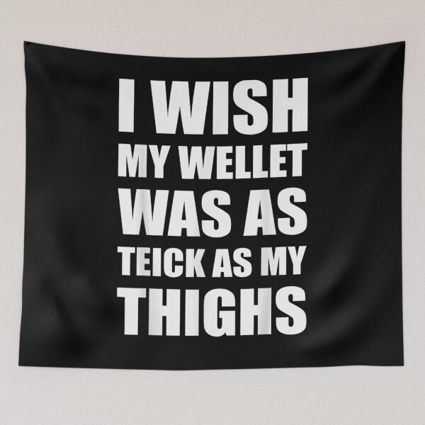 Item preview, I Wish My Wallet Was As Thick As My Thighs Funny Saying Joke  designed and sold by sheilase.
