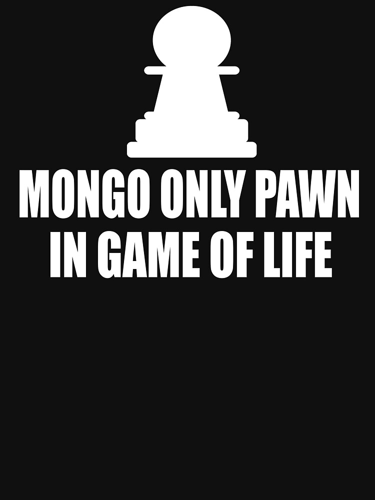 mongo merely pawn in game of life