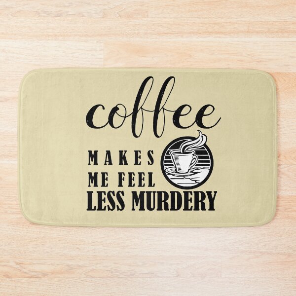 Item preview, Coffee Makes Me Feel Less Murdery	 designed and sold by smartness-shop.
