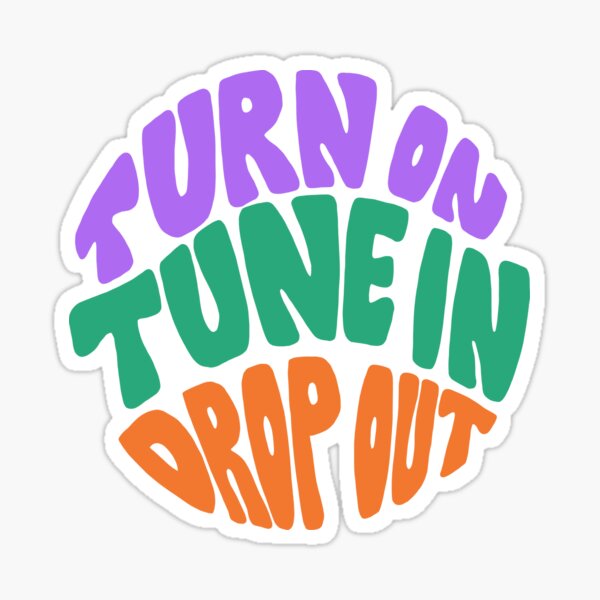 turn-on-tune-in-drop-out-sticker-for-sale-by-naive-design-redbubble