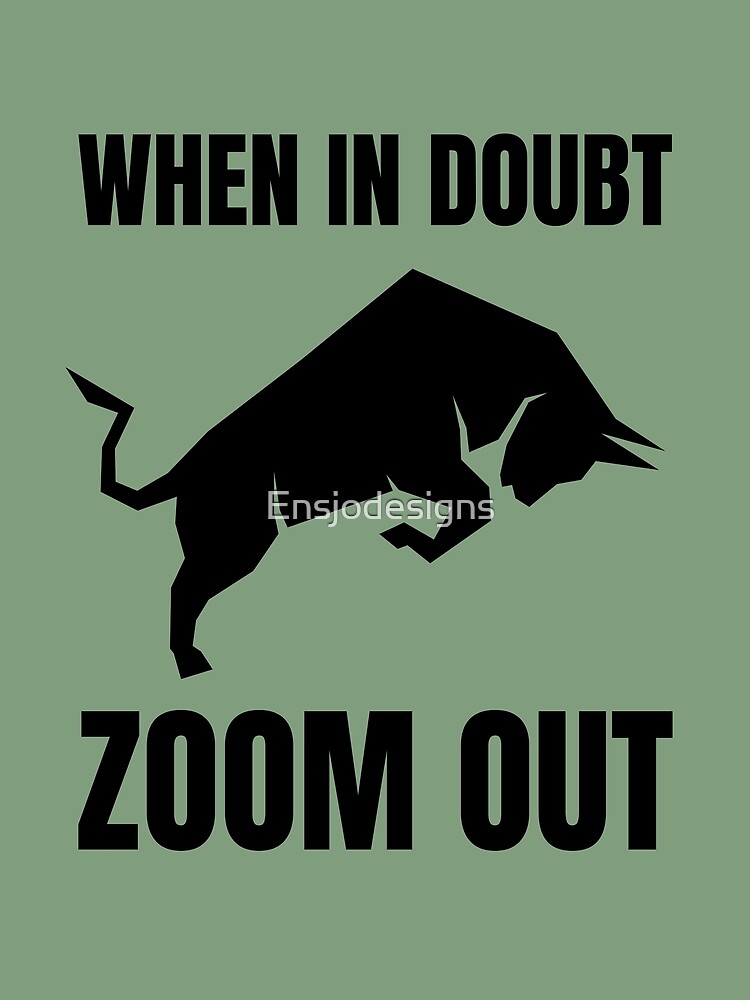 Disover When In Doubt Zoom Out Bull Market Premium Matte Vertical Poster