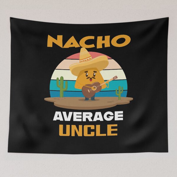 Item preview, Nacho Average Uncle designed and sold by MudPuppet.