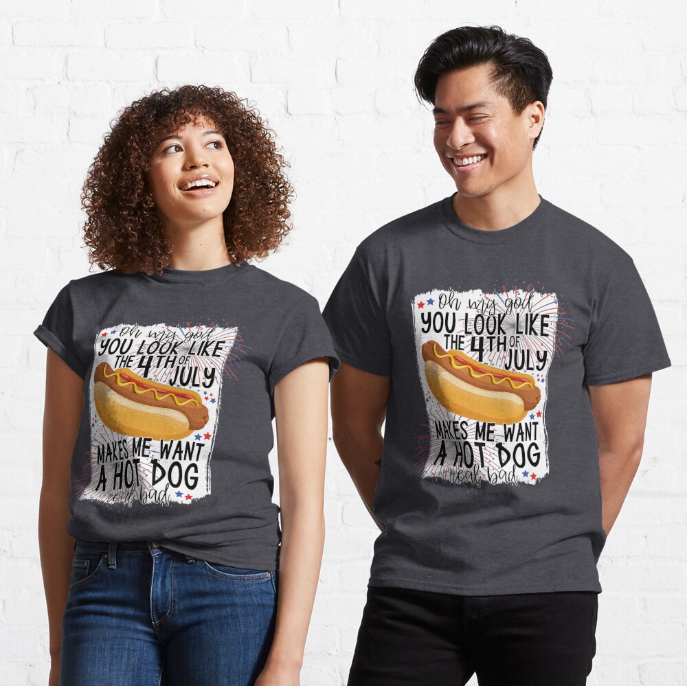 You Look Like The 4th Of July Makes Me Want A Hot Dog Real Bad Cute Shirt -  Reallgraphics