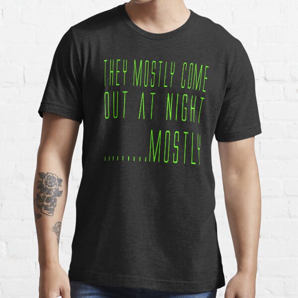 Aliens Quote - They Mostly Come Out At Night....Mostly Essential T-Shirt