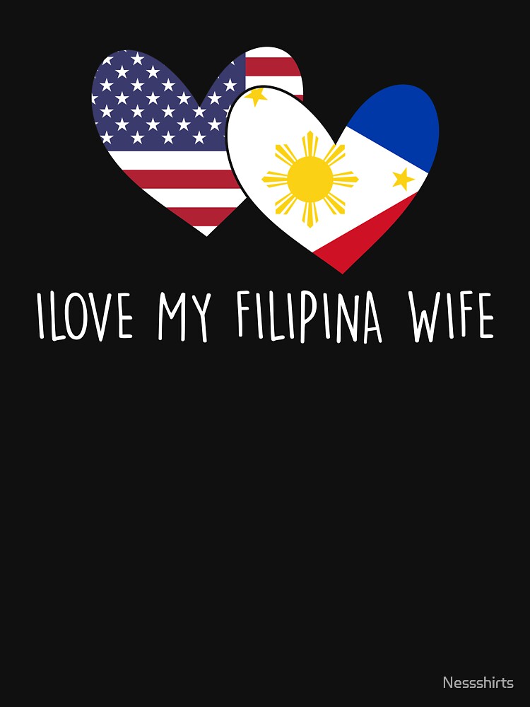 I Love My Filipina Wife Filipino Pride Philippines Flag T Shirt For Sale By Nessshirts 3696