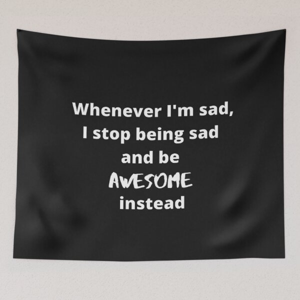 Item preview,  Whenever I'm sad, I stop being sad and be awesome instead designed and sold by girlschance.