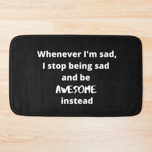 Item preview,  Whenever I'm sad, I stop being sad and be awesome instead designed and sold by girlschance.