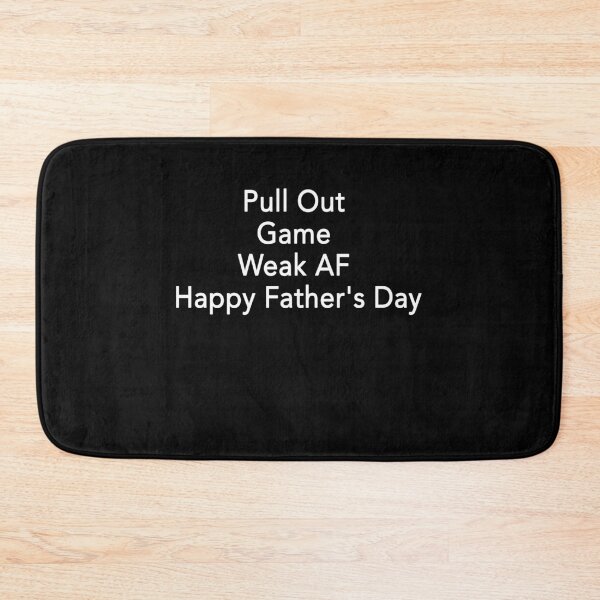 Item preview, Daddy Pull Out Game Weak AF Happy Father's Day designed and sold by ZimbomDesigner.