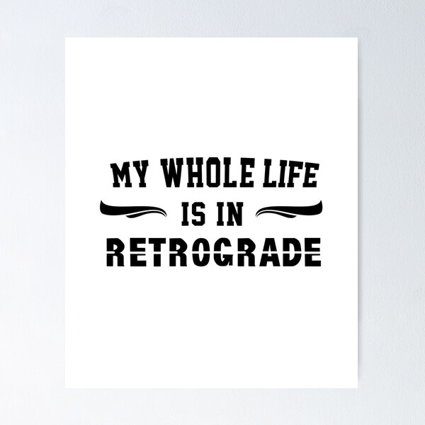 Item preview, my whole life is in retrograde Zodiac Sign gift  omniscience, Birthday Gift, Horoscope    Funny Meme Gift for Best Friend designed and sold by joygift369.