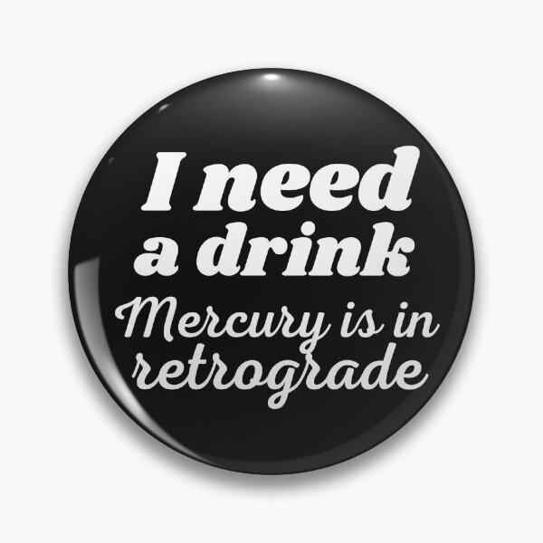 Item preview, I need a drink, mercury is in retrograde designed and sold by Smileycreation.