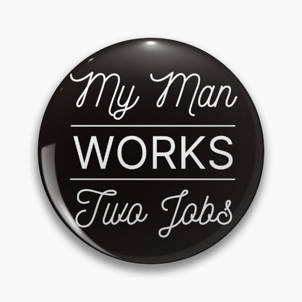Item preview, My Man Works Two Jobs | Funny  designed and sold by NoirOwned.