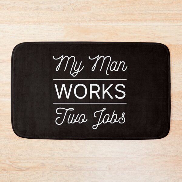 Item preview, My Man Works Two Jobs | Funny  designed and sold by NoirOwned.