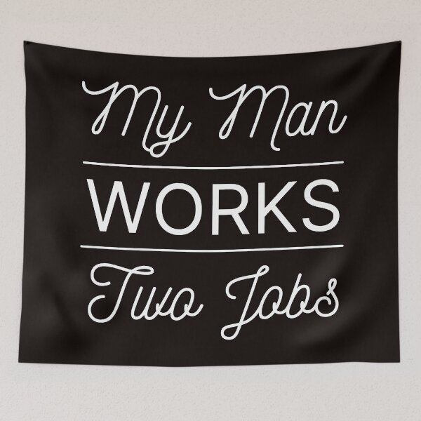 Item preview, My Man Works Two Jobs | Funny  designed and sold by NoirOwned.