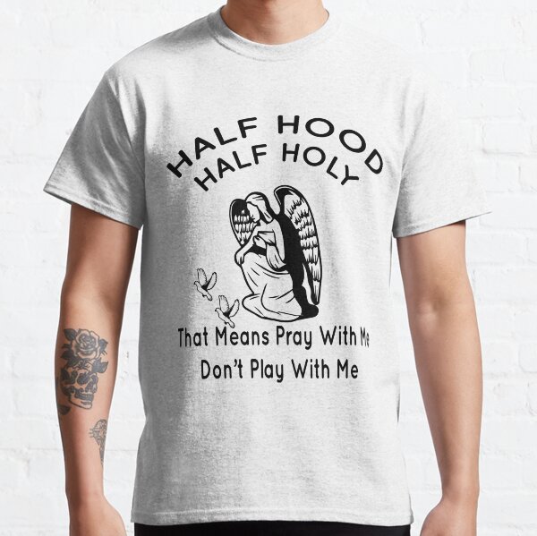 Half Hood Half Holy Gifts Merchandise Redbubble