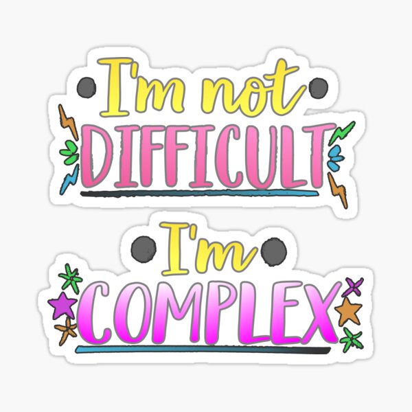 I'm Not Difficult, I'm Complex Sticker