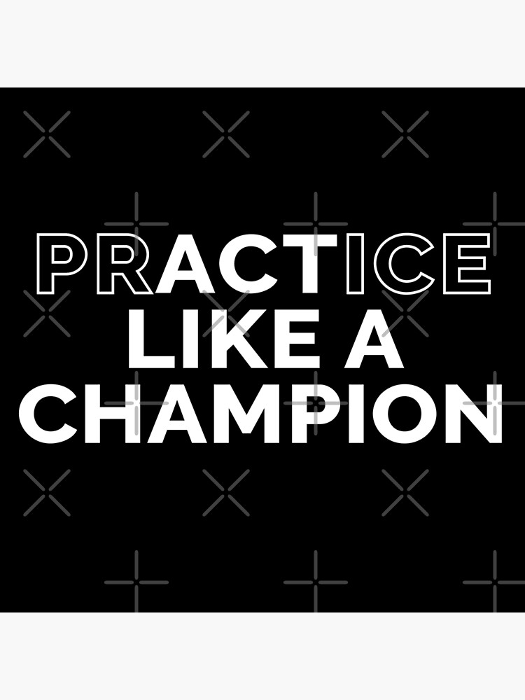 Motivational quote practice like a champion Poster for Sale by sirineab Redbubble