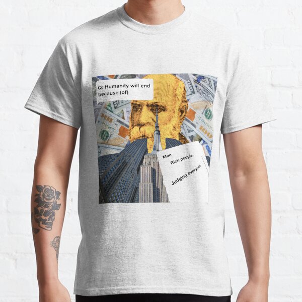 Humanity will end because (of)..... Classic T-Shirt