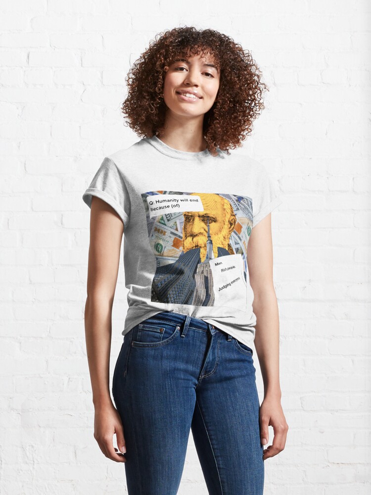 Alternate view of Humanity will end because (of)..... Classic T-Shirt