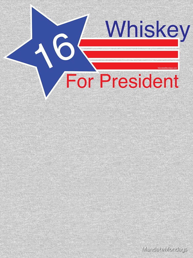 Whiskey for President by MandateMondays