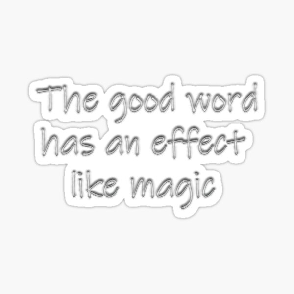 the-good-word-has-an-effect-like-magic-sticker-for-sale-by-nedal1979