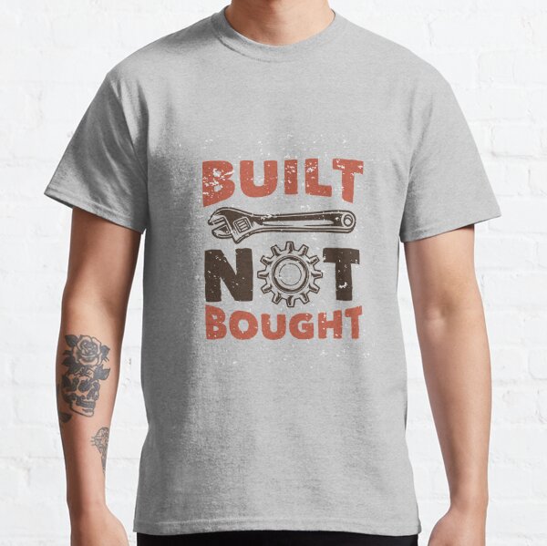 Built Not Bought Men's T-Shirts | Redbubble