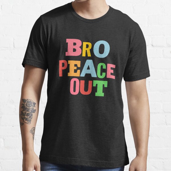 peace out bro t shirt