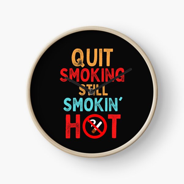 Quit Smoking Still Smokin' Hot Clock