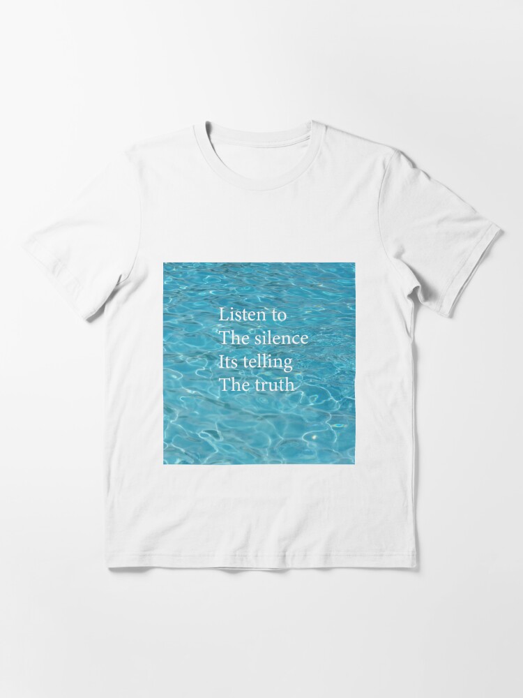 Listen to the silence its telling the truth | Essential T-Shirt