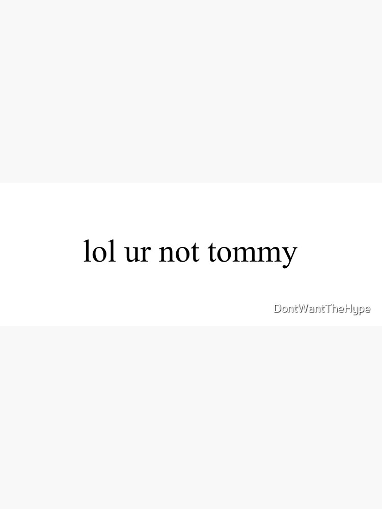 Disover lol ur not tommy Premium Matte Vertical Poster