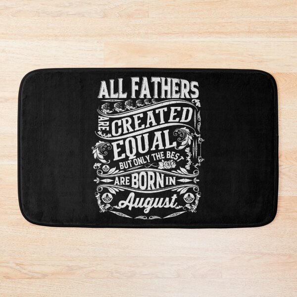 Item preview, All Fathers Are Created Equal But only The Best Are Born IN August | Creative Father's day  designed and sold by YAHIA-14.