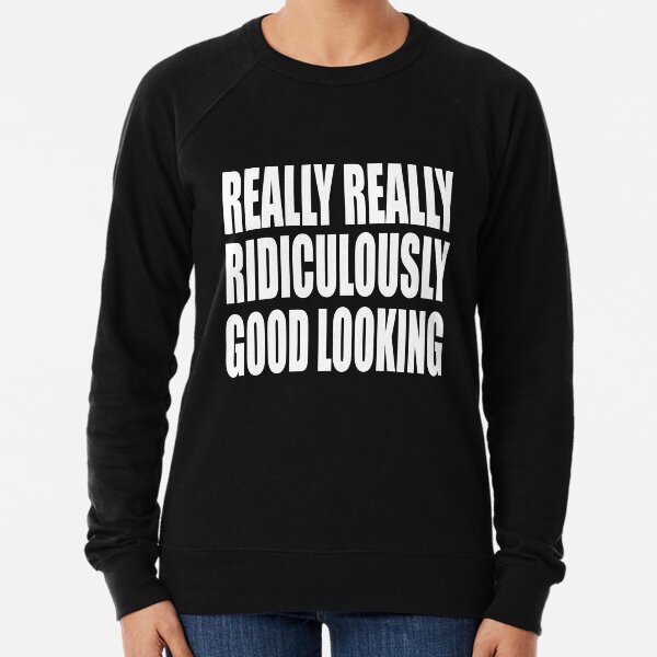 Zoolander Quote - Really Really Ridiculously Good Looking Lightweight Sweatshirt