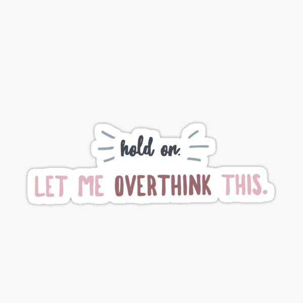 Item preview, Let Me Overthink This designed and sold by Elisa Toy.