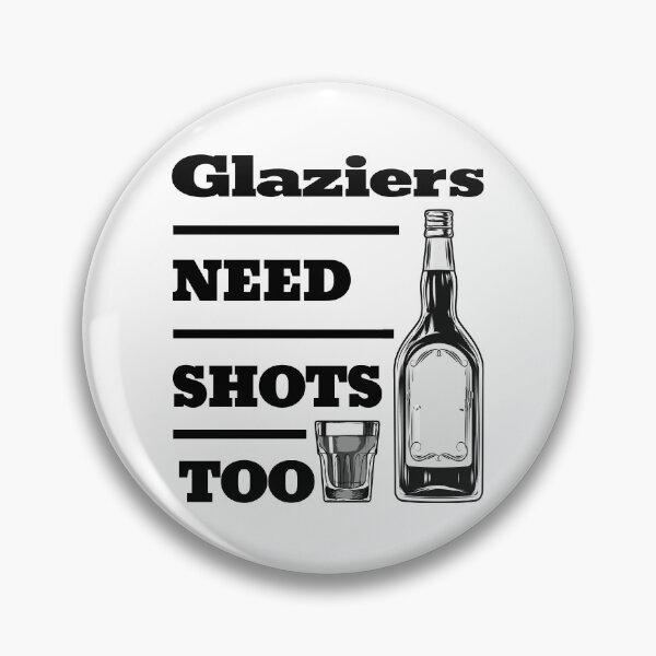 Item preview, Glaziers Need Shots Too awesome funny design for all the cool workers . designed and sold by thebaronart.