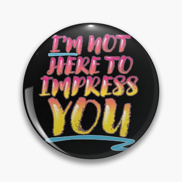 Item preview, I'm Not Here to Impress You designed and sold by Xinjinmeng.