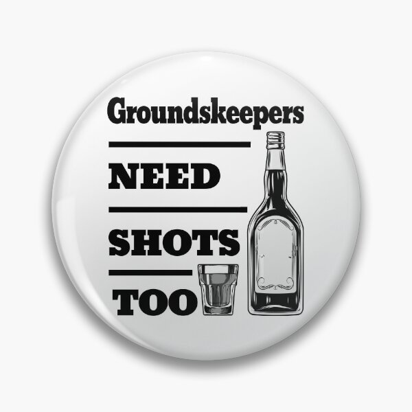 Item preview, Groundskeepers Need Shots Too awesome funny design for all the cool workers . designed and sold by thebaronart.