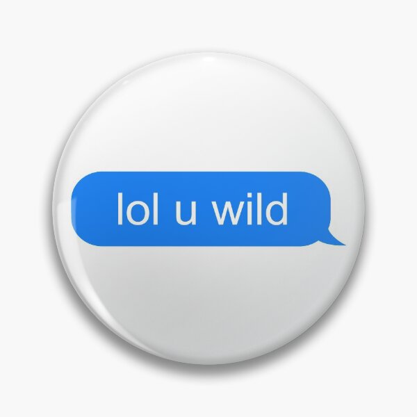 Item preview, lol u wild text message designed and sold by ind3finite.