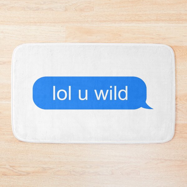Item preview, lol u wild text message designed and sold by ind3finite.