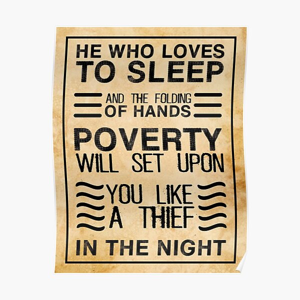 kalın tip yemek şah  he who loves to sleep and the folding of hands, poverty will set upon you  like a thief in the night