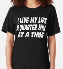 The Fast And The Furious Quote - I Live My Life A Quarter Mile At A Time Slim Fit T-Shirt