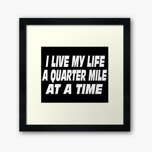 The Fast And The Furious Quote - I Live My Life A Quarter Mile At A Time Framed Art Print