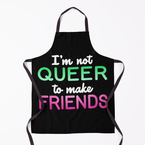 Item preview, I'm Not Queer To Make Friends designed and sold by Xinjinmeng.