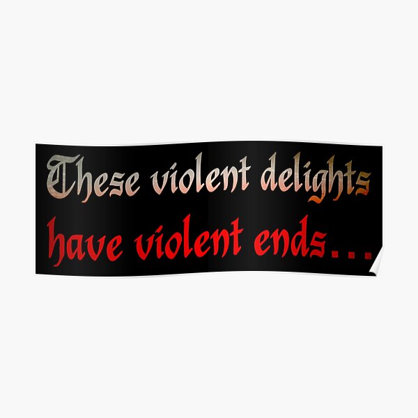 "These violent delights have violent ends…" Poster by DotorEaon Redbubble