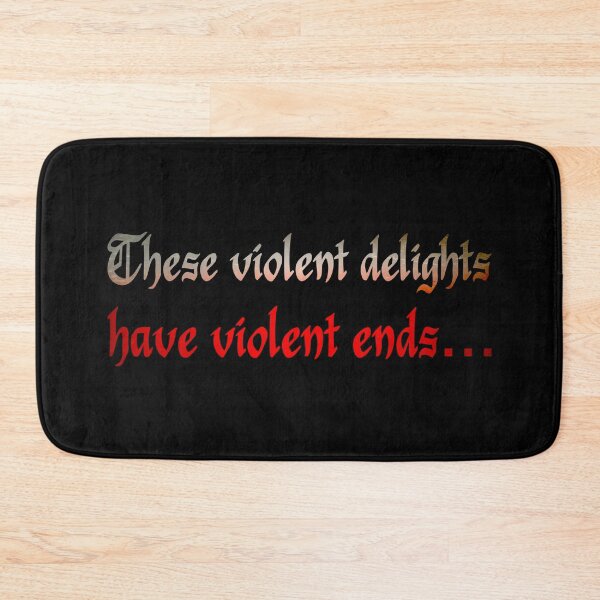 Item preview, These violent delights have violent ends… designed and sold by DotorEaon.
