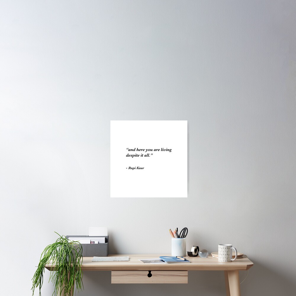 And Here You Are Living Despite It All Poster By Corbrand Redbubble