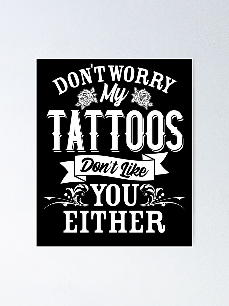 Don't Worry My Tattoo's Don't Like You Either Tattooed Gift Tank Top Don't Worry My Tattoo's Don't Like You Either Tattooed Gift Tank Top