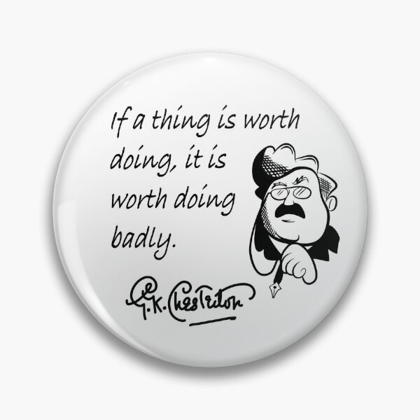 Item preview, If a thing is worth doing, it is worth doing badly. -G.K. Chesterton  designed and sold by karl-edmond.