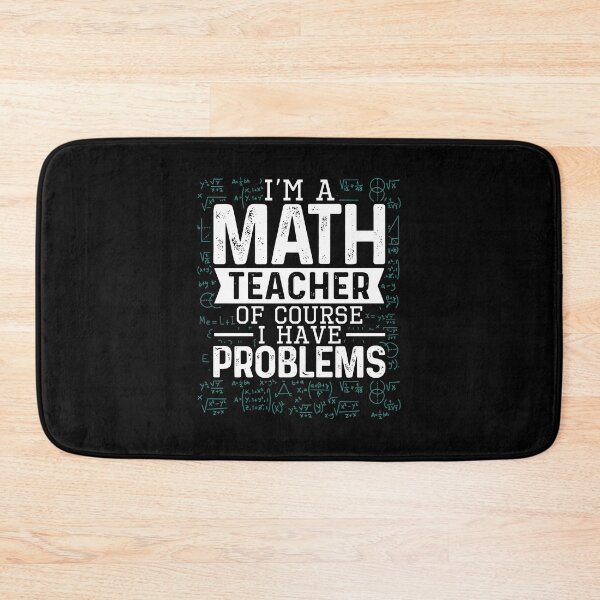 Item preview, I'M A Math Teacher Of Course I Have Problems Funny Teacher designed and sold by cattontawn.