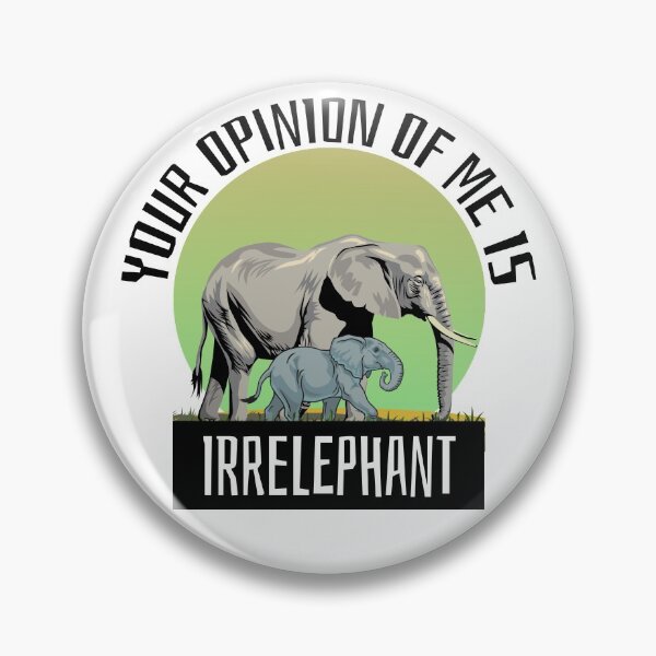 Item preview, Your Opinion Of Me Is Irrelephant designed and sold by IslandDrip.