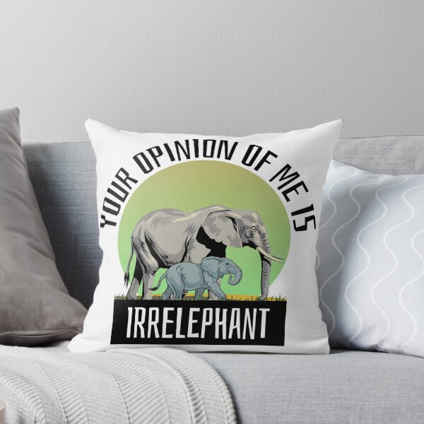 Item preview, Your Opinion Of Me Is Irrelephant designed and sold by IslandDrip.