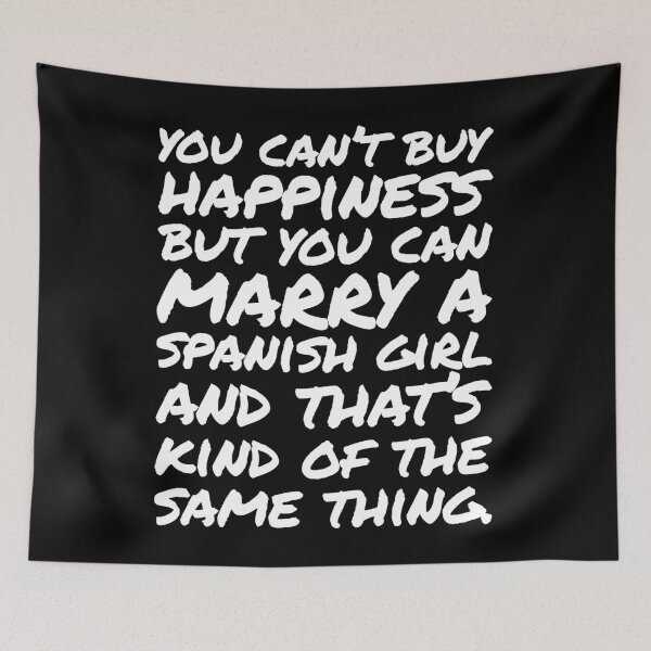 Item preview, You cant buy happiness but you can Marry a Spanish Girl designed and sold by elhefe.